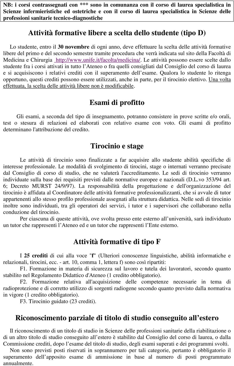 primo e del secondo semestre tramite procedura che verrà indicata sul sito della Facoltà di Medicina e Chirurgia http://www.unife.it/facolta/medicina/.