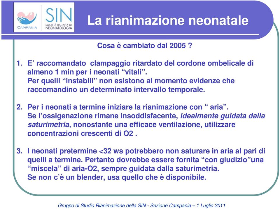 Se l ossigenazione rimane insoddisfacente, idealmente guidata dalla saturimetria, nonostante una efficace ventilazione, utilizzare concentrazioni crescenti di O2. 3.