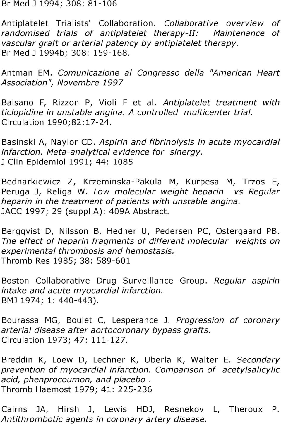 Comunicazione al Congresso della "American Heart Association", Novembre 1997 Balsano F, Rizzon P, Violi F et al. Antiplatelet treatment with ticlopidine in unstable angina.