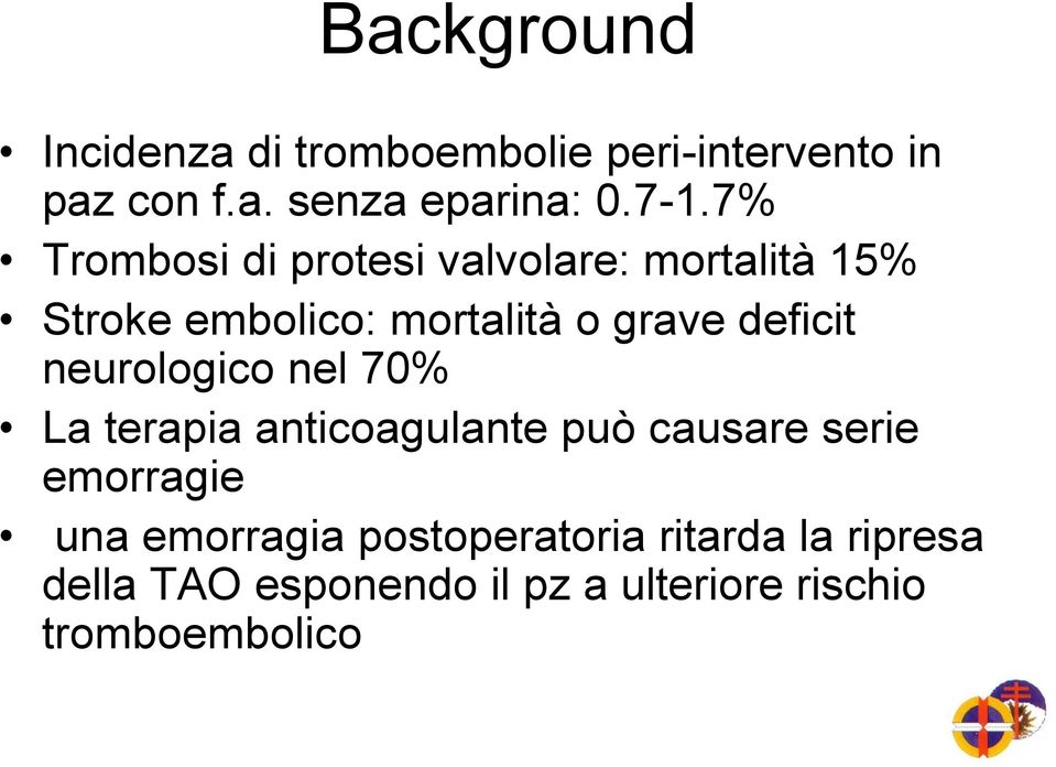 neurologico nel 70% La terapia anticoagulante può causare serie emorragie una emorragia