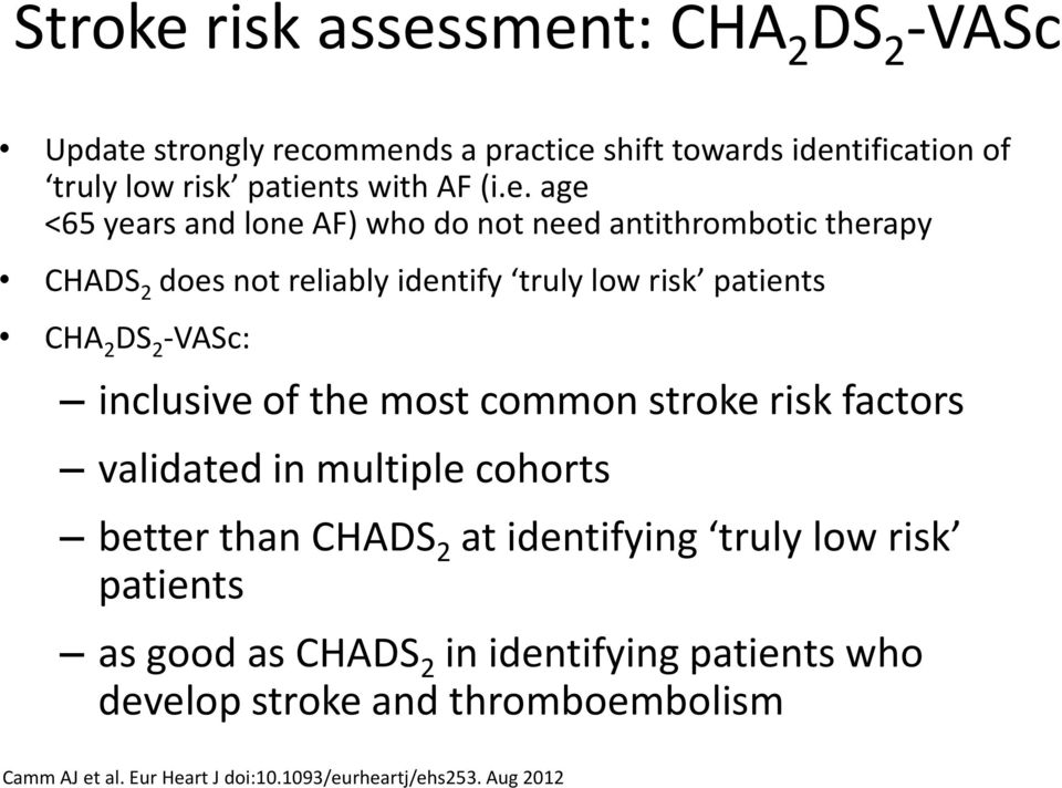 -VASc: inclusive of the most common stroke risk factors validated in multiple cohorts better than CHADS 2 at identifying truly low risk patients