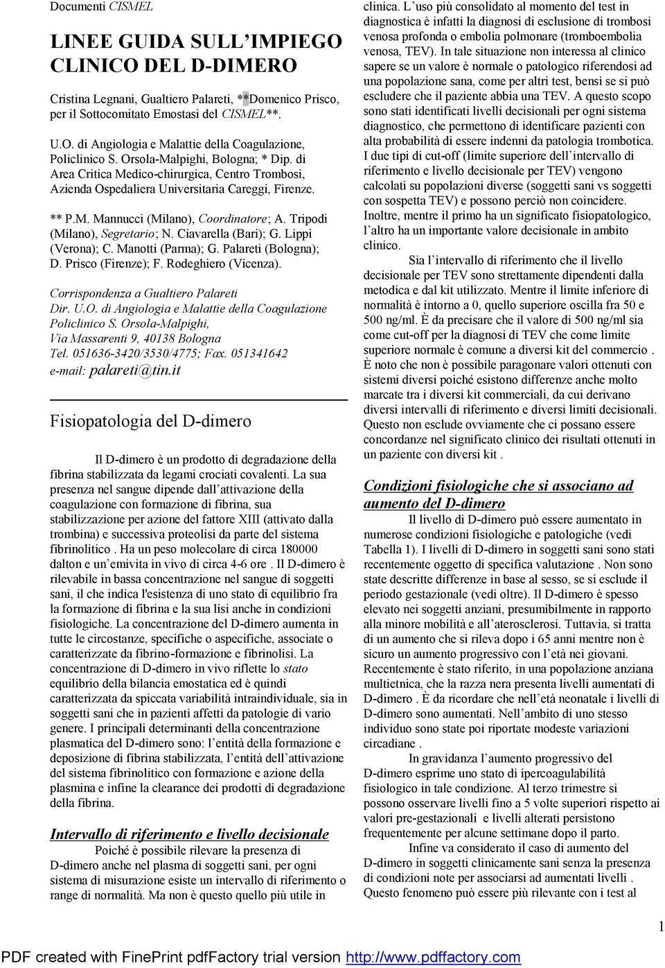 Tripodi (Milano), Segretario; N. Ciavarella (Bari); G. Lippi (Verona); C. Manotti (Parma); G. Palareti (Bologna); D. Prisco (Firenze); F. Rodeghiero (Vicenza). Corrispondenza a Gualtiero Palareti Dir.