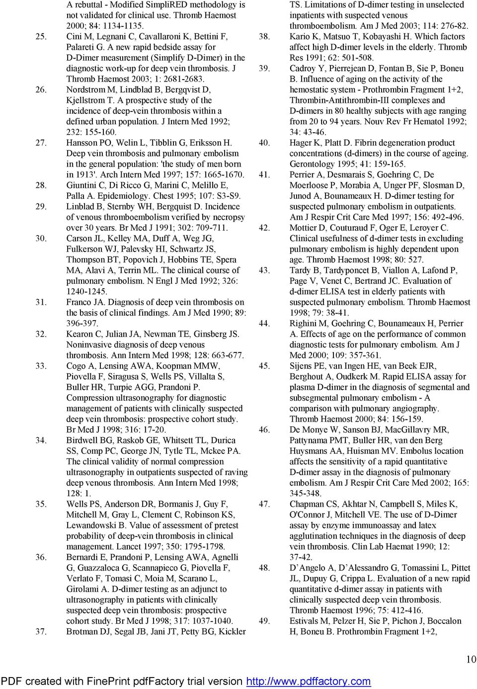 1-2683. 26. Nordstrom M, Lindblad B, Bergqvist D, Kjellstrom T. A prospective study of the incidence of deep-vein thrombosis within a defined urban population. J Intern Med 1992; 232: 155-160. 27.