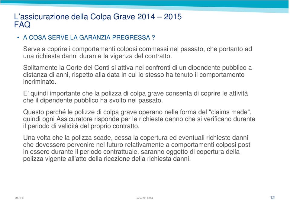 E' quindi importante che la polizza di colpa grave consenta di coprire le attività che il dipendente pubblico ha svolto nel passato.