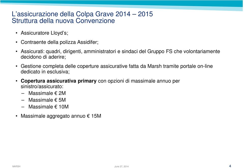 coperture assicurative fatta da Marsh tramite portale on-line dedicato in esclusiva; Copertura assicurativa primary