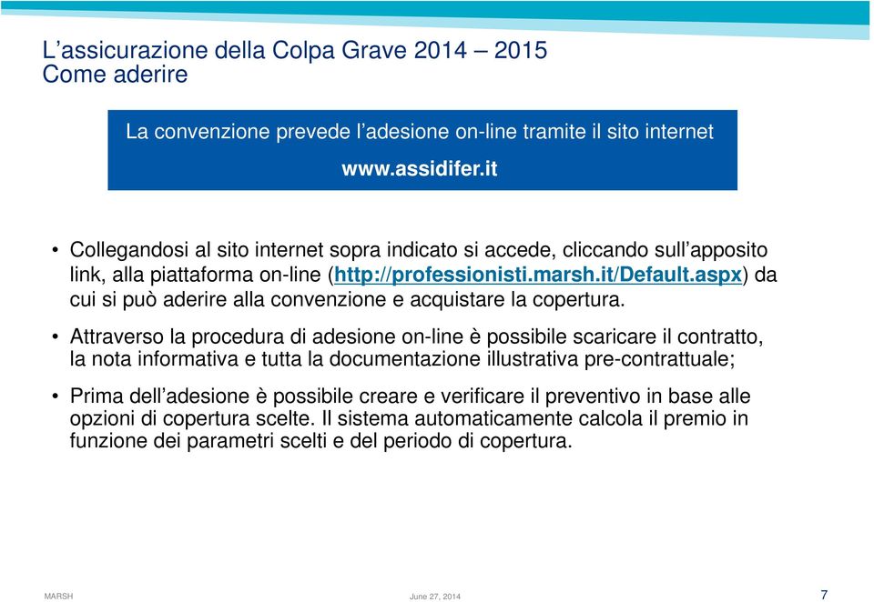 aspx) da cui si può aderire alla convenzione e acquistare la copertura.