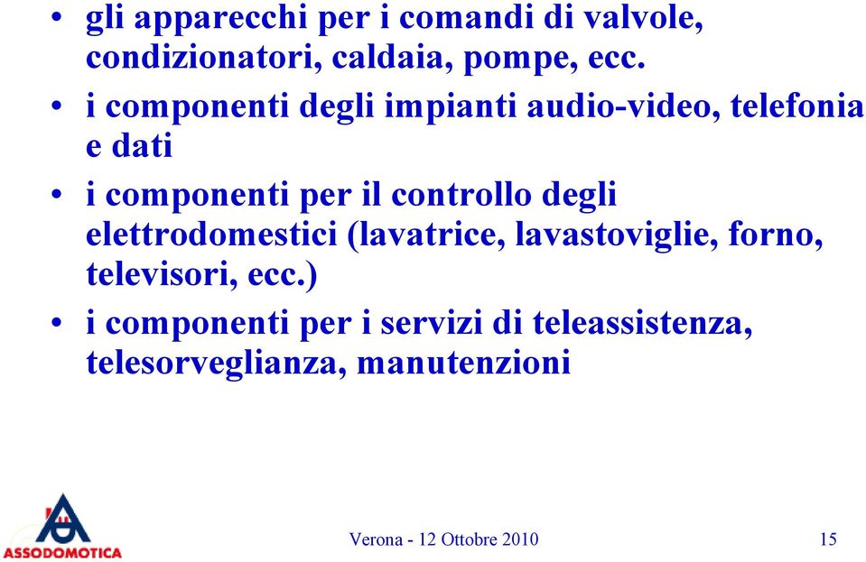 controllo degli elettrodomestici (lavatrice, lavastoviglie, forno, televisori, ecc.