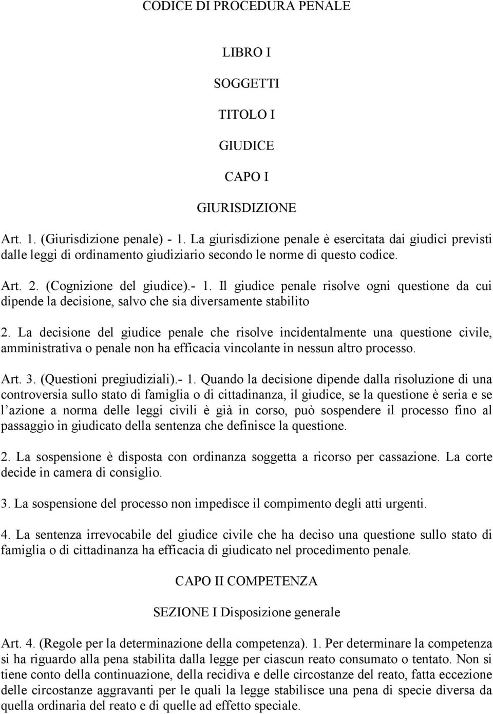 Il giudice penale risolve ogni questione da cui dipende la decisione, salvo che sia diversamente stabilito 2.