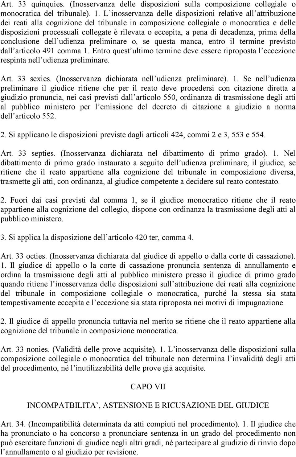 eccepita, a pena di decadenza, prima della conclusione dell udienza preliminare o, se questa manca, entro il termine previsto dall articolo 491 comma 1.