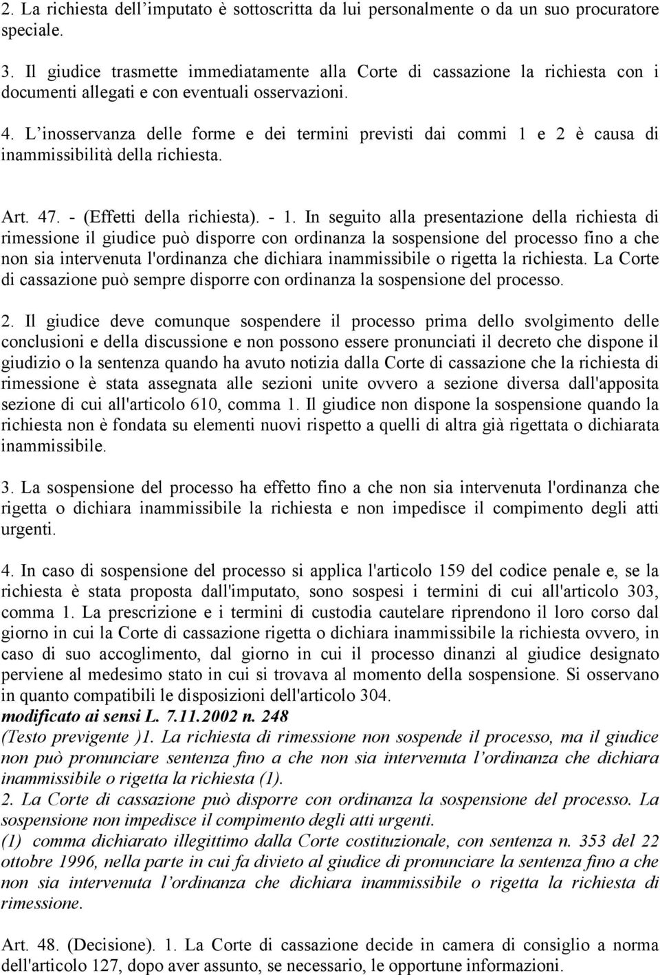 L inosservanza delle forme e dei termini previsti dai commi 1 e 2 è causa di inammissibilità della richiesta. Art. 47. - (Effetti della richiesta). - 1.