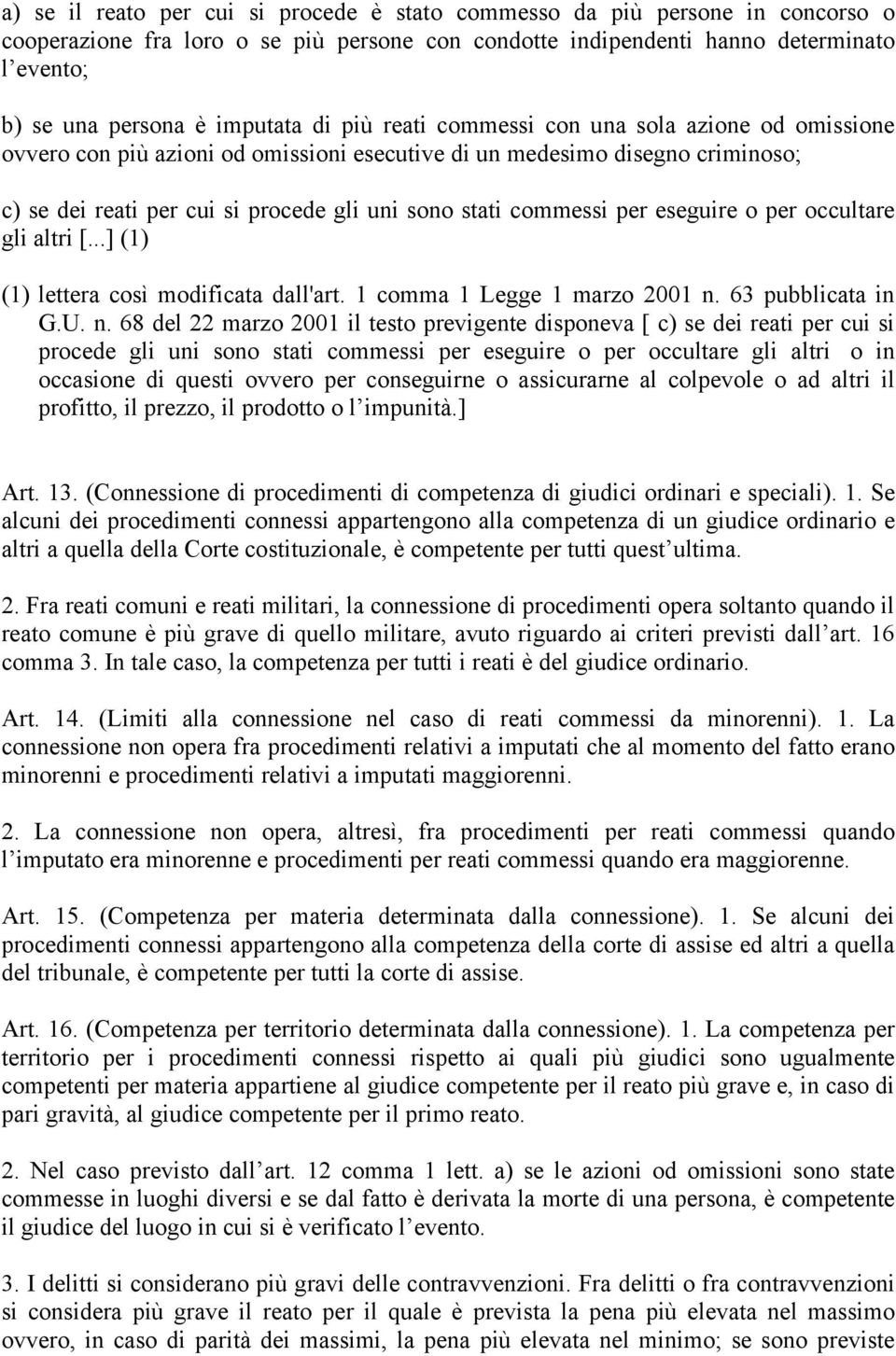 commessi per eseguire o per occultare gli altri [...] (1) (1) lettera così modificata dall'art. 1 comma 1 Legge 1 marzo 2001 n.