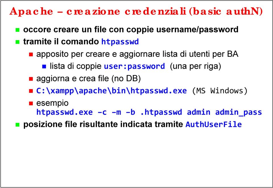 user:password (una per riga) aggiorna e crea file (no DB) C:\xampp\apache\bin\htpasswd.