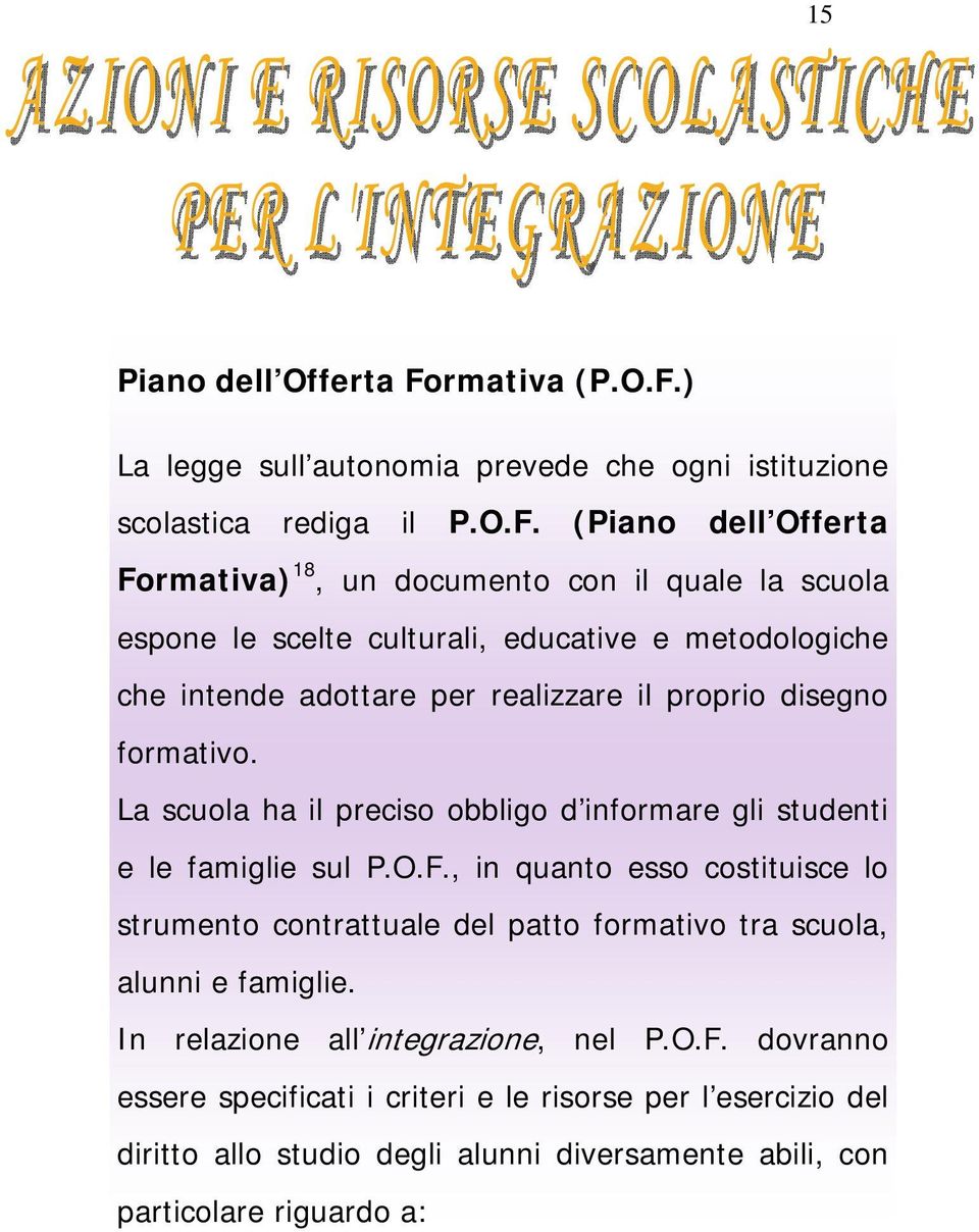 ) La legge sull autonomia prevede che ogni istituzione scolastica rediga il P.O.F.