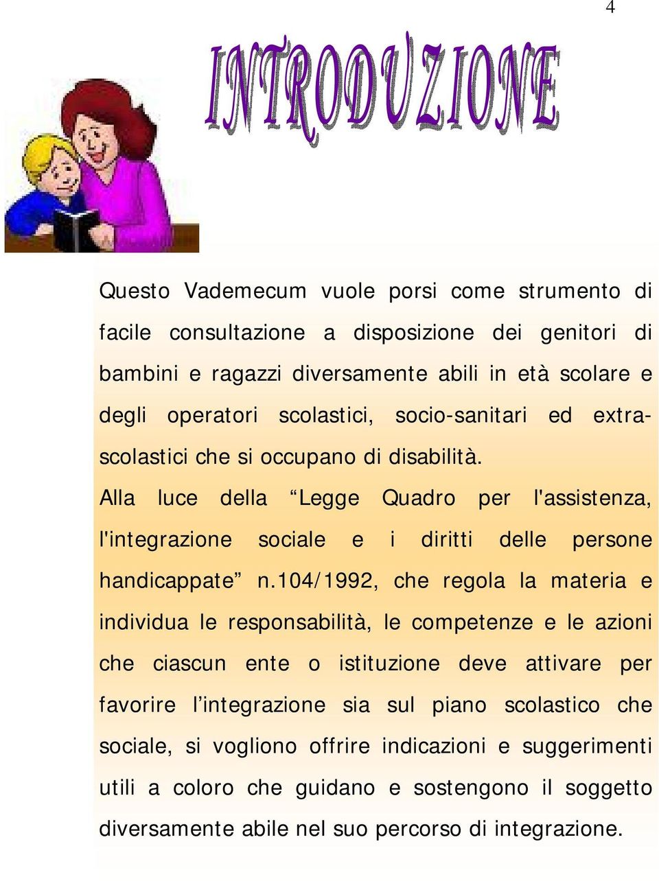 Alla luce della Legge Quadro per l'assistenza, l'integrazione sociale e i diritti delle persone handicappate n.