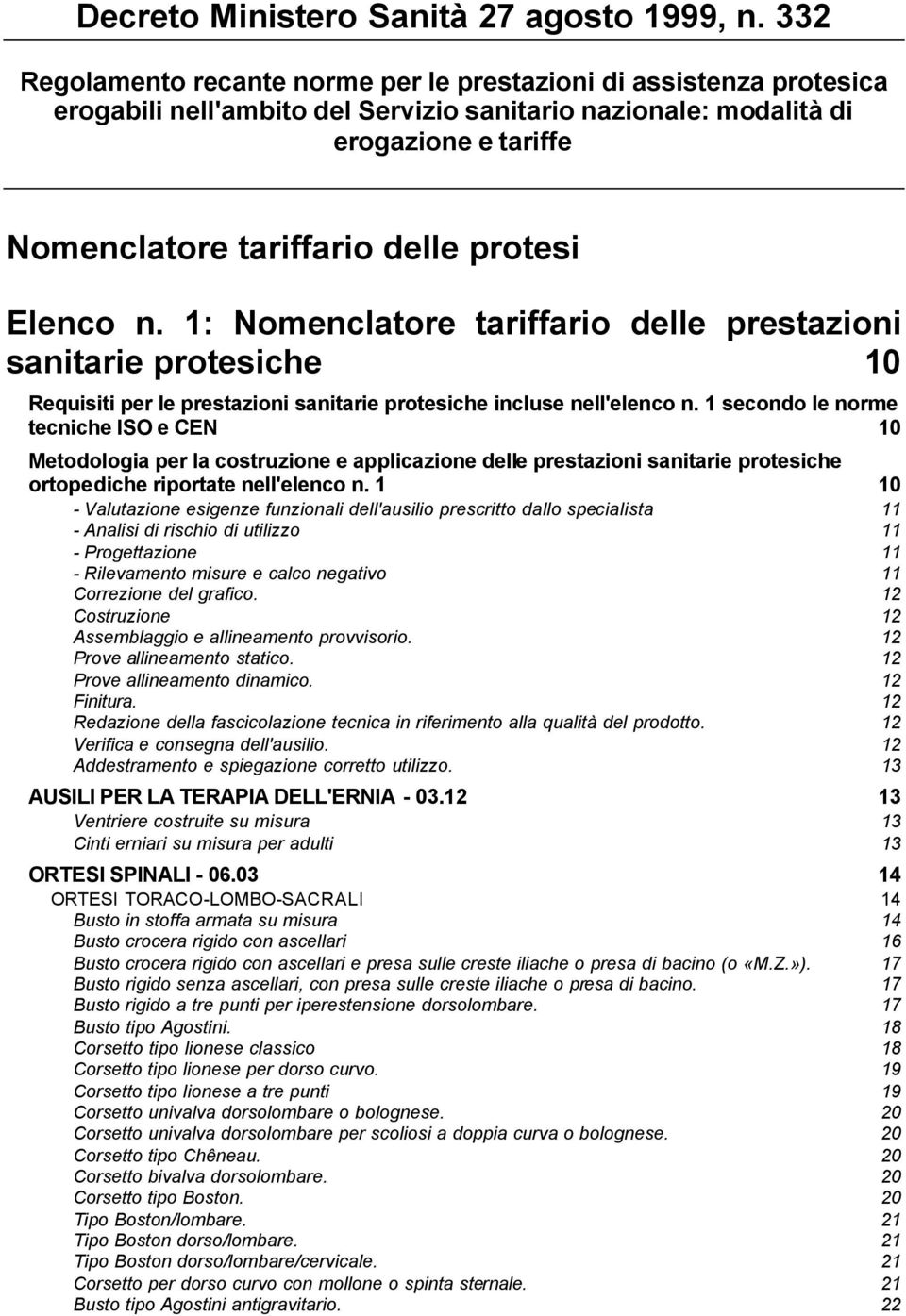 Elenco n. 1: Nomenclatore tariffario delle prestazioni sanitarie protesiche 10 Requisiti per le prestazioni sanitarie protesiche incluse nell'elenco n.