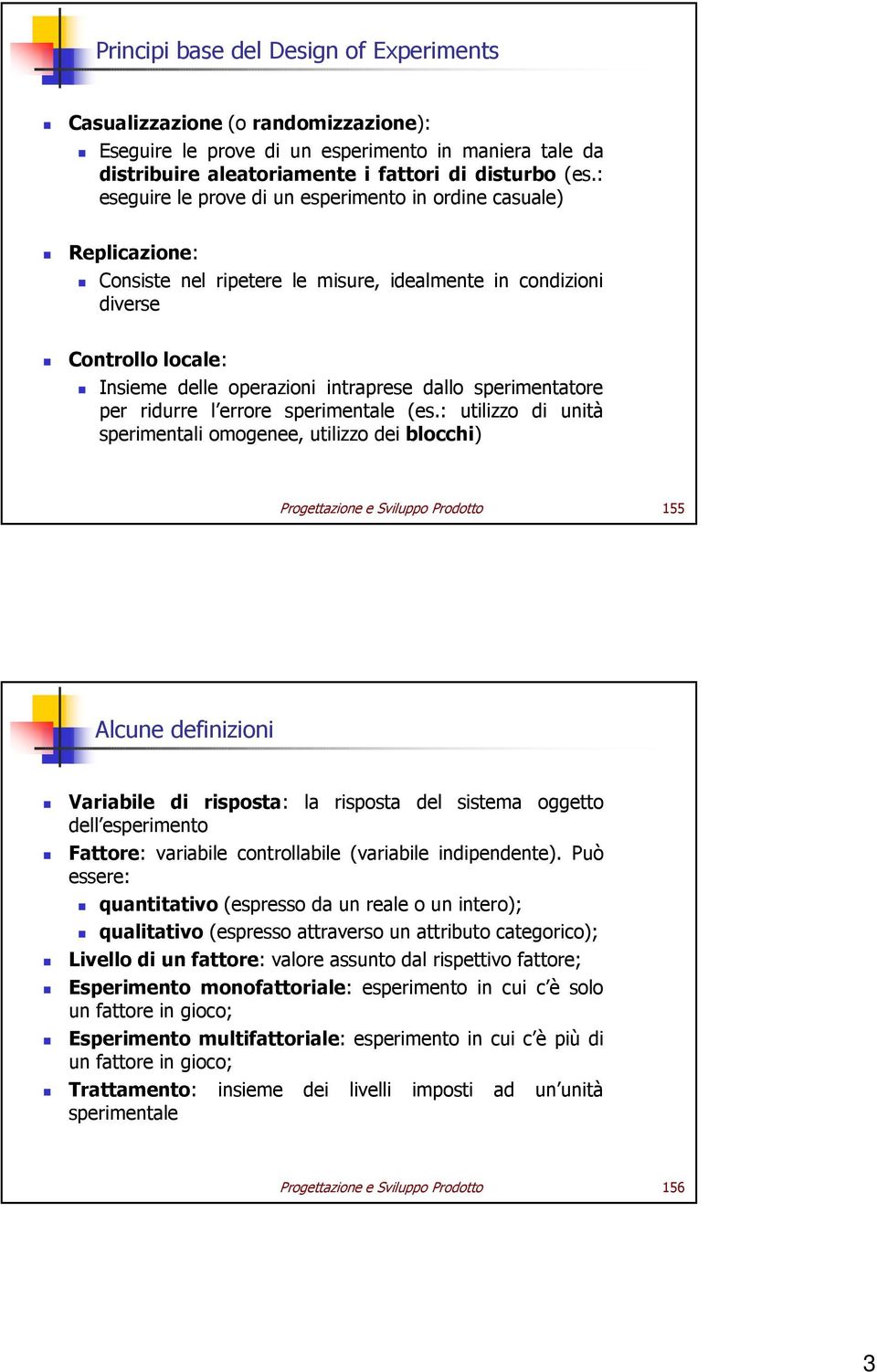 sperimentatore per ridurre l errore sperimentale (es.