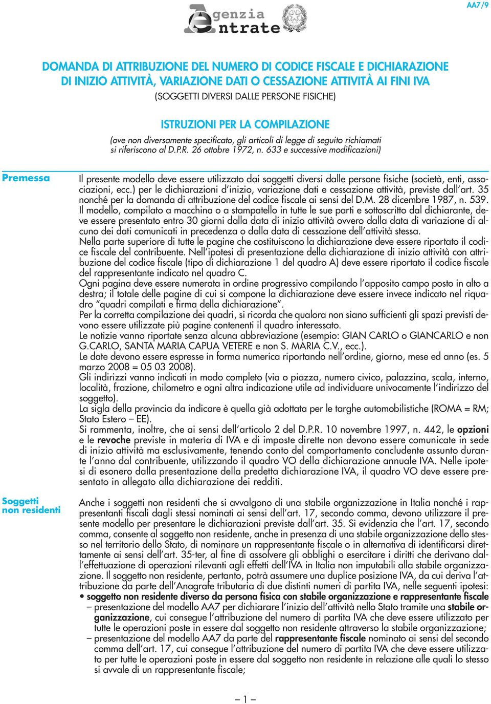 633 e successive modificazioni) Premessa Soggetti non residenti Il presente modello deve essere utilizzato dai soggetti diversi dalle persone fisiche (società, enti, associazioni, ecc.