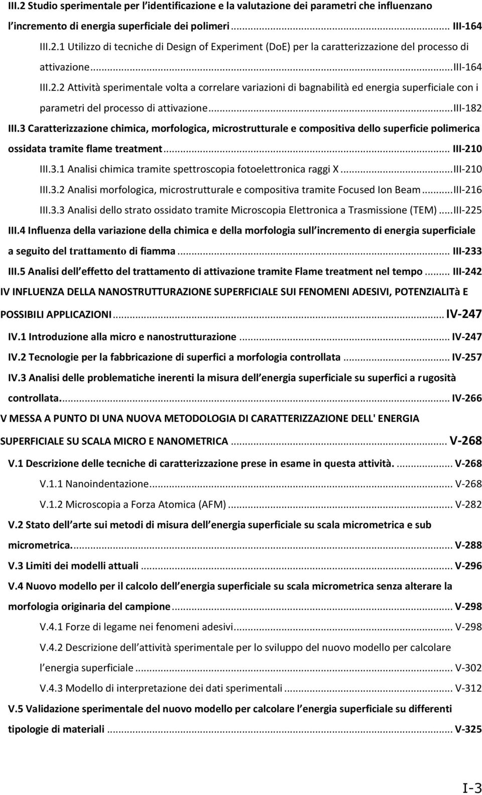 3 Caratterizzazione chimica, morfologica, microstrutturale e compositiva dello superficie polimerica ossidata tramite flame treatment... III-210 III.3.1 Analisi chimica tramite spettroscopia fotoelettronica raggi X.