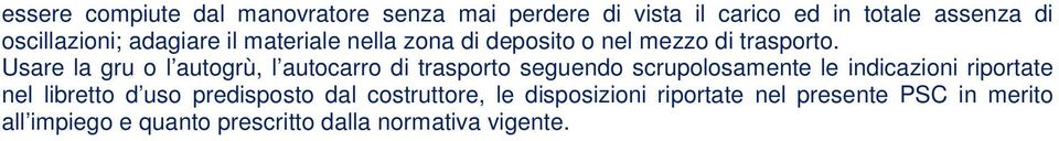 Usare la gru o l autogrù, l autocarro di trasporto seguendo scrupolosamente le indicazioni riportate nel