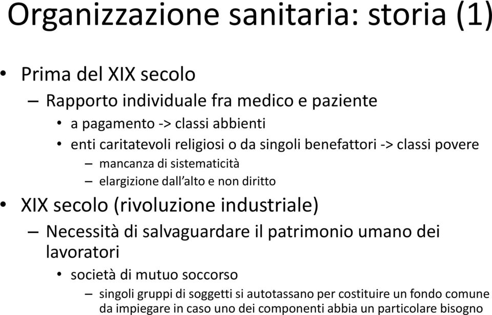 XIX secolo (rivoluzione industriale) Necessità di salvaguardare il patrimonio umano dei lavoratori società di mutuo soccorso singoli