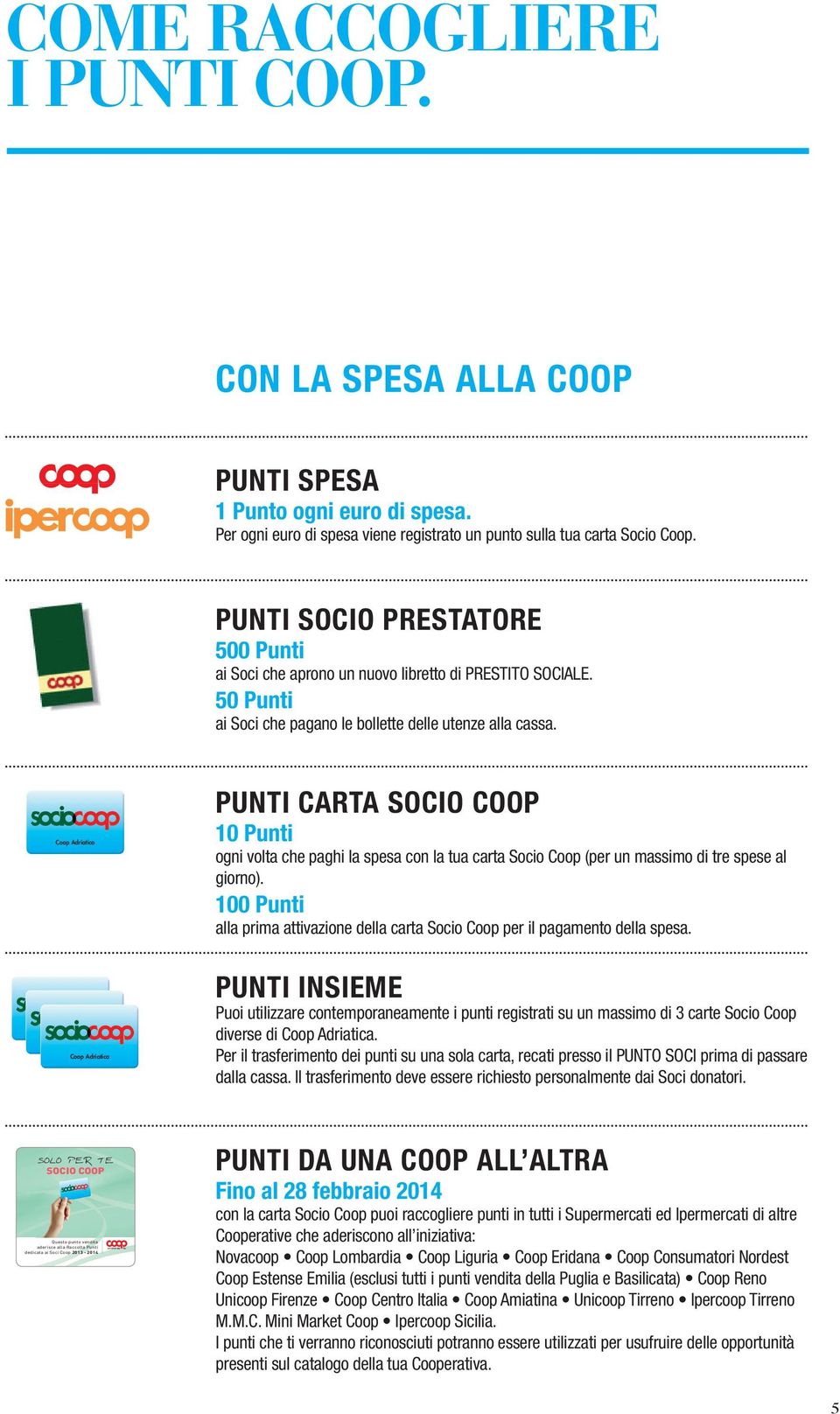 Coop Adriatica Punti Carta Socio Coop 10 Punti ogni volta che paghi la spesa con la tua carta Socio Coop (per un massimo di tre spese al giorno).