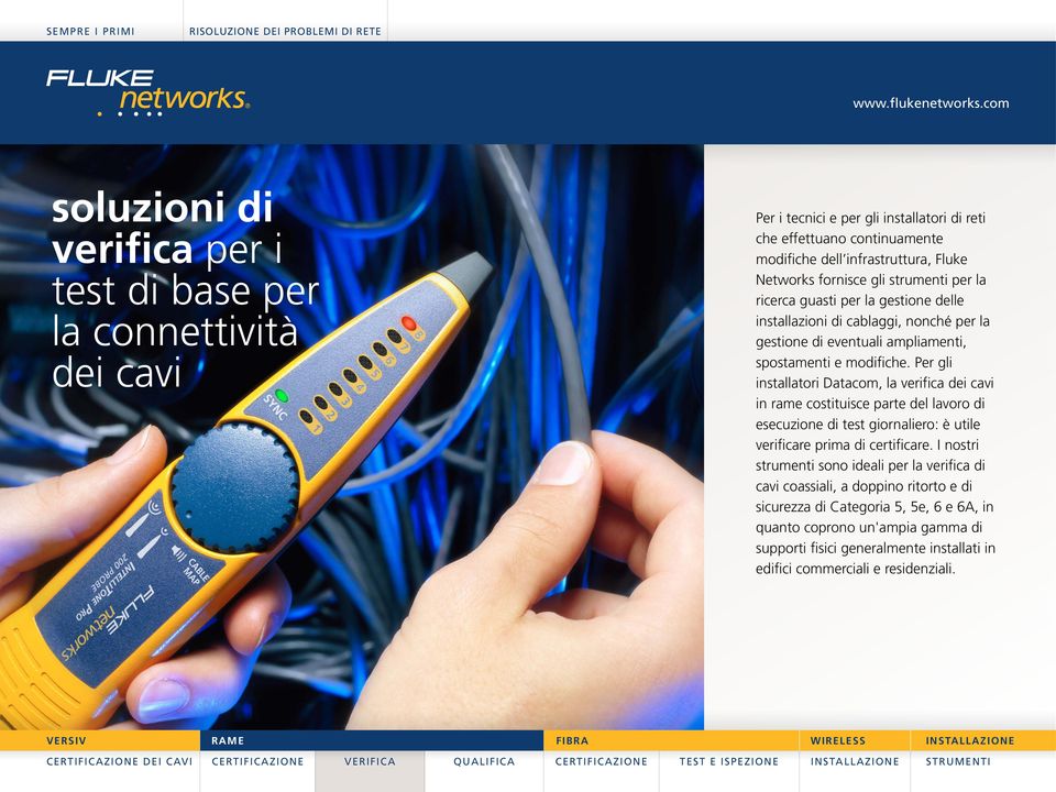 Per gli installatori Datacom, la verifica dei cavi in rame costituisce parte del lavoro di esecuzione di test giornaliero: è utile verificare prima di certificare.