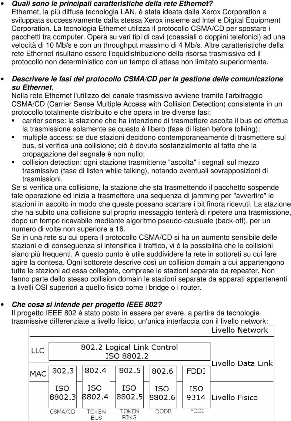 La tecnologia Ethernet utilizza il protocollo CSMA/CD per spostare i pacchetti tra computer.