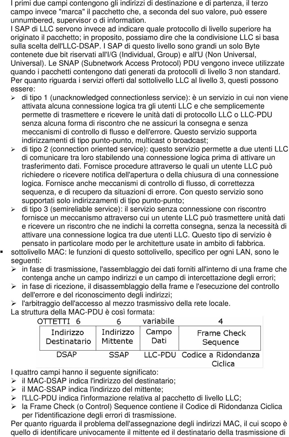 I SAP di questo livello sono grandi un solo Byte contenete due bit riservati all'i/g (Individual, Group) e all'u (Non Universal, Universal).