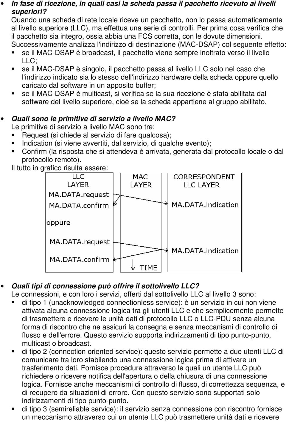 Per prima cosa verifica che il pacchetto sia integro, ossia abbia una FCS corretta, con le dovute dimensioni.