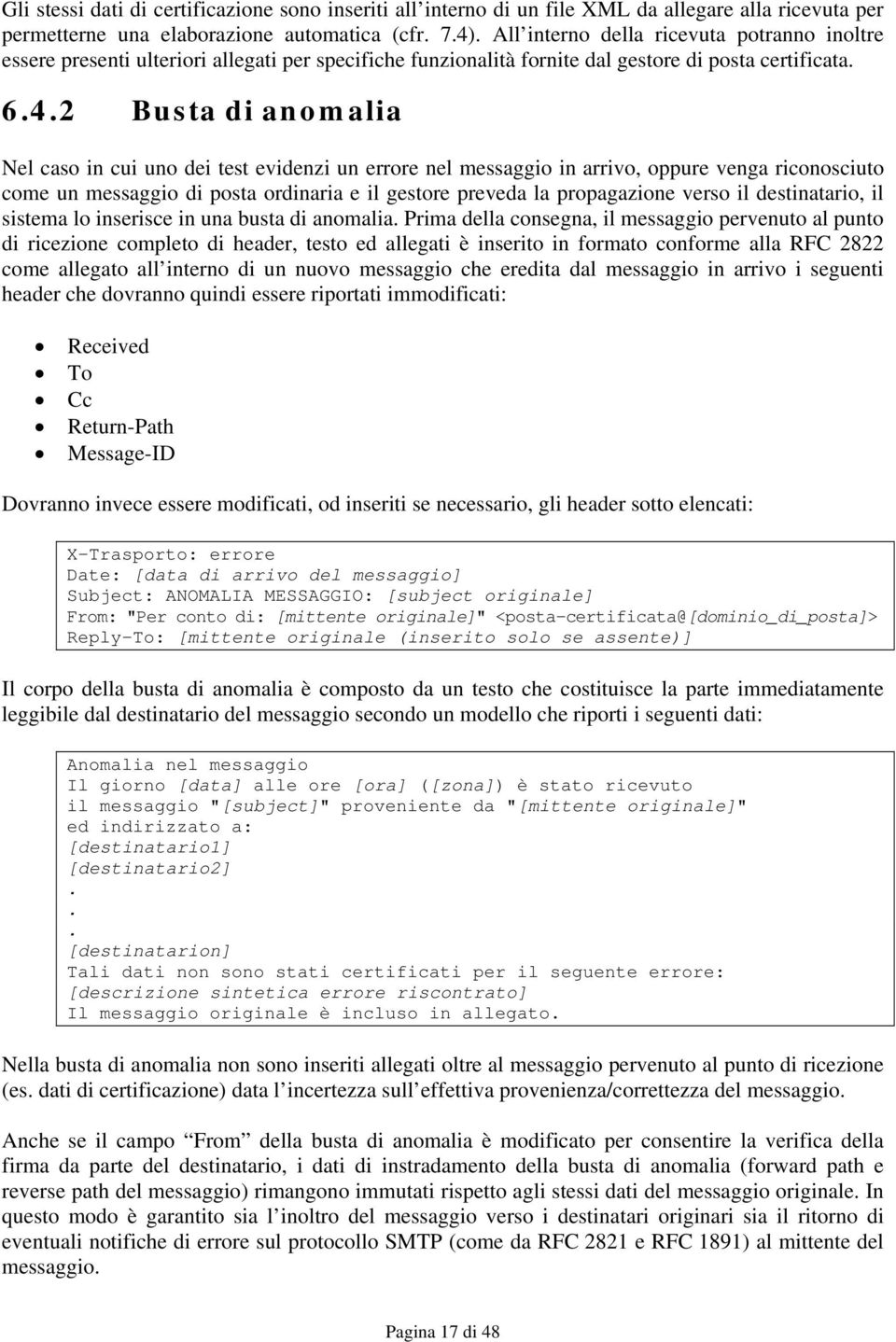 2 Busta di anomalia Nel caso in cui uno dei test evidenzi un errore nel messaggio in arrivo, oppure venga riconosciuto come un messaggio di posta ordinaria e il gestore preveda la propagazione verso