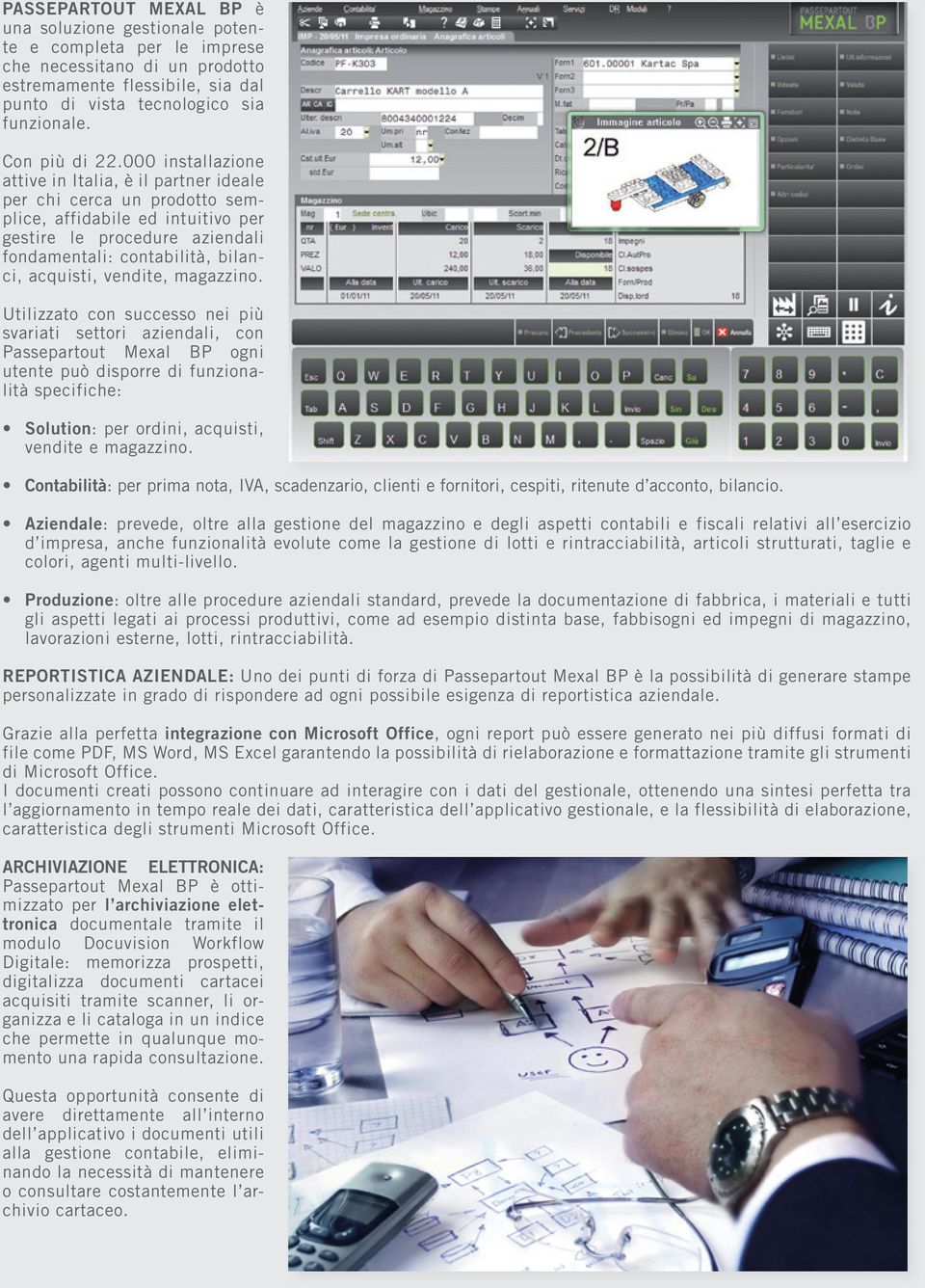 000 installazione attive in Italia, è il partner ideale per chi cerca un prodotto semplice, affidabile ed intuitivo per gestire le procedure aziendali fondamentali: contabilità, bilanci, acquisti,