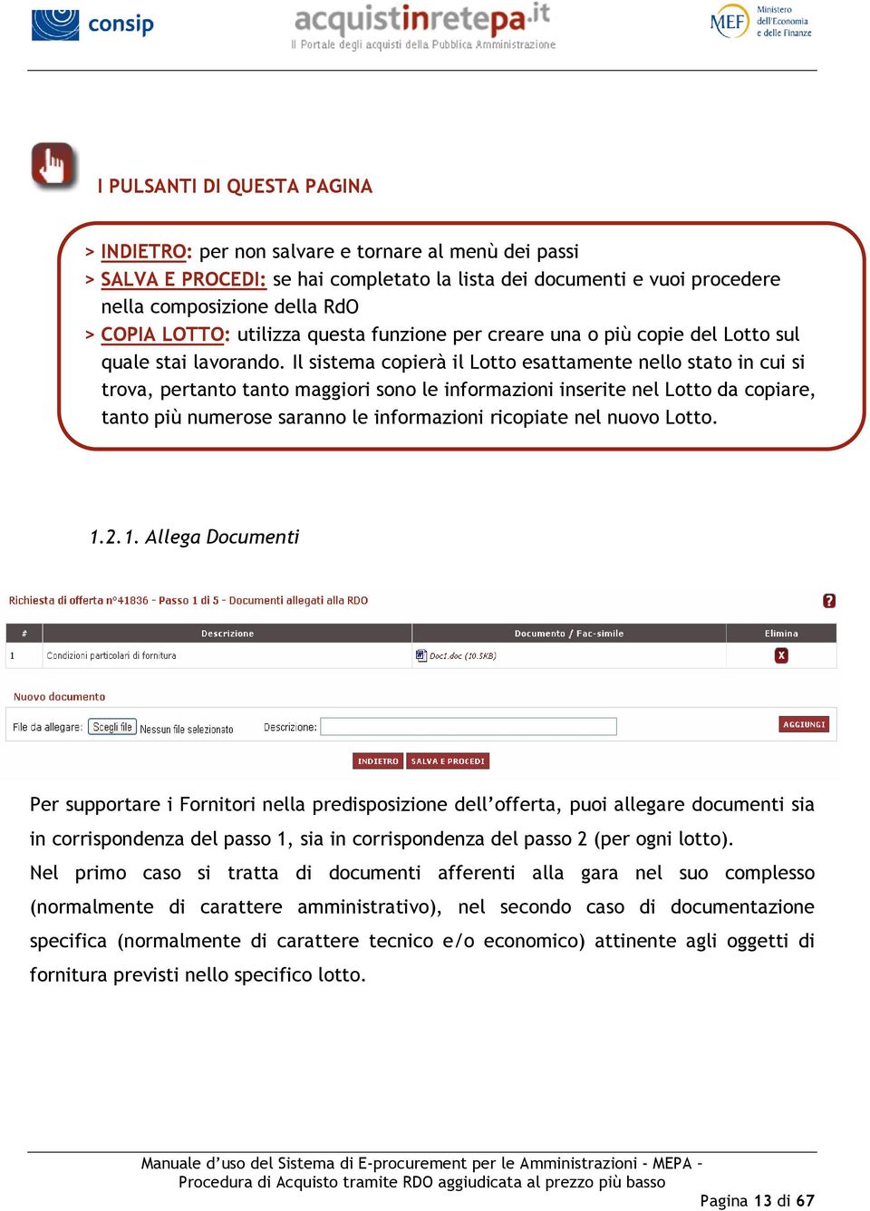 Il sistema copierà il Lotto esattamente nello stato in cui si trova, pertanto tanto maggiori sono le informazioni inserite nel Lotto da copiare, tanto più numerose saranno le informazioni ricopiate