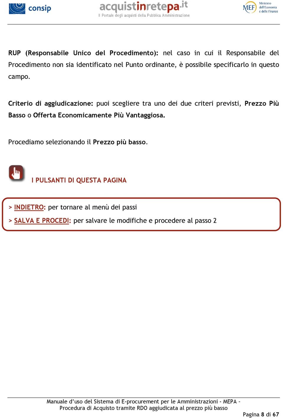 Criterio di aggiudicazione: puoi scegliere tra uno dei due criteri previsti, Prezzo Più Basso o Offerta Economicamente Più