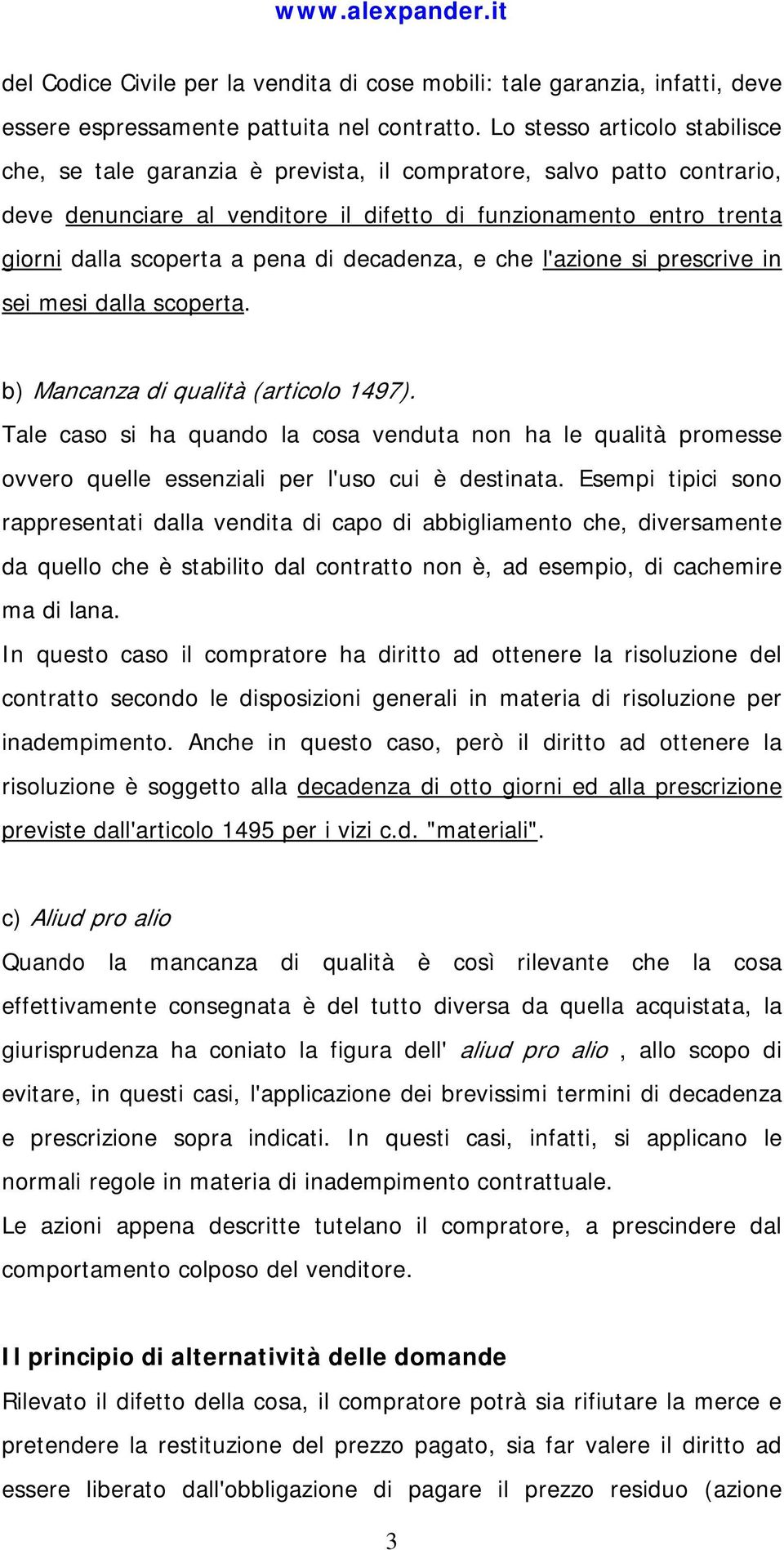 pena di decadenza, e che l'azione si prescrive in sei mesi dalla scoperta. b) Mancanza di qualità (articolo 1497).