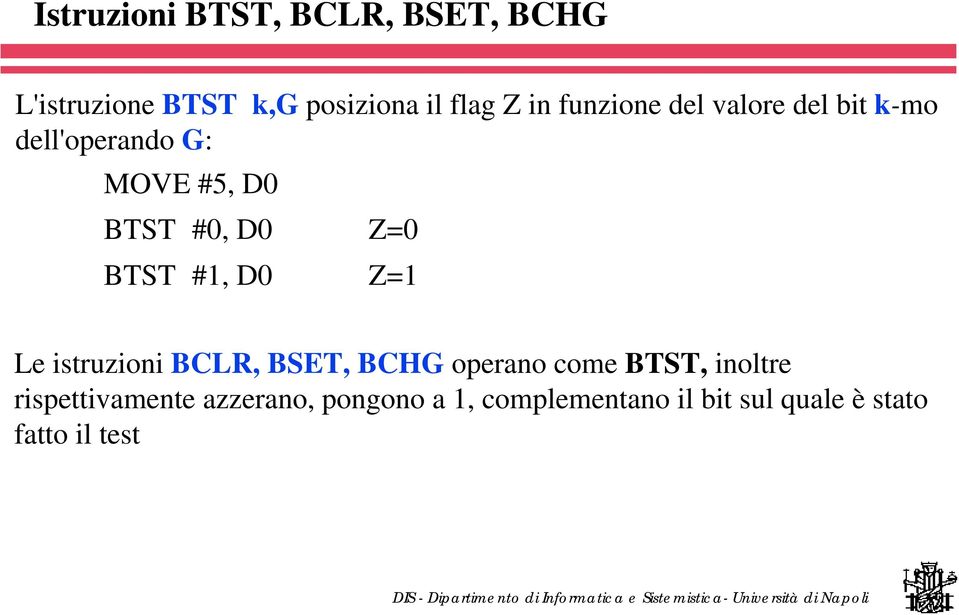 BTST #1, D0 Z=1 Le istruzioni BCLR, BSET, BCHG operano come BTST, inoltre