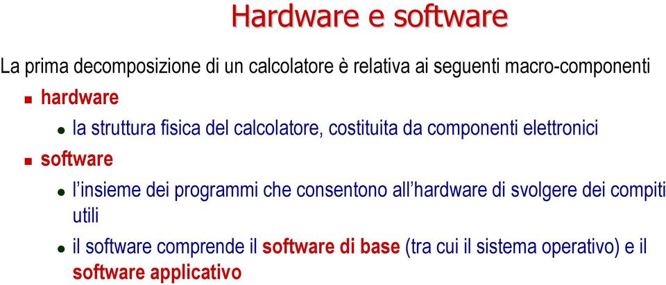 elettronici software l insieme dei programmi che consentono all hardware di svolgere dei
