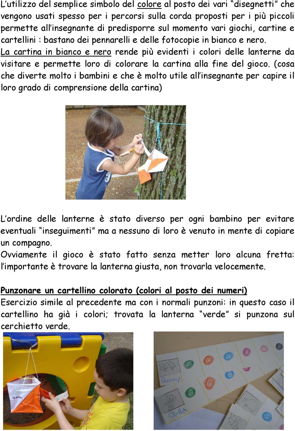 La cartina in bianco e nero rende più evidenti i colori delle lanterne da visitare e permette loro di colorare la cartina alla fine del gioco.