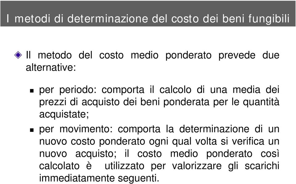 quantità acquistate; per movimento: comporta la determinazione di un nuovo costo ponderato ogni qual volta si