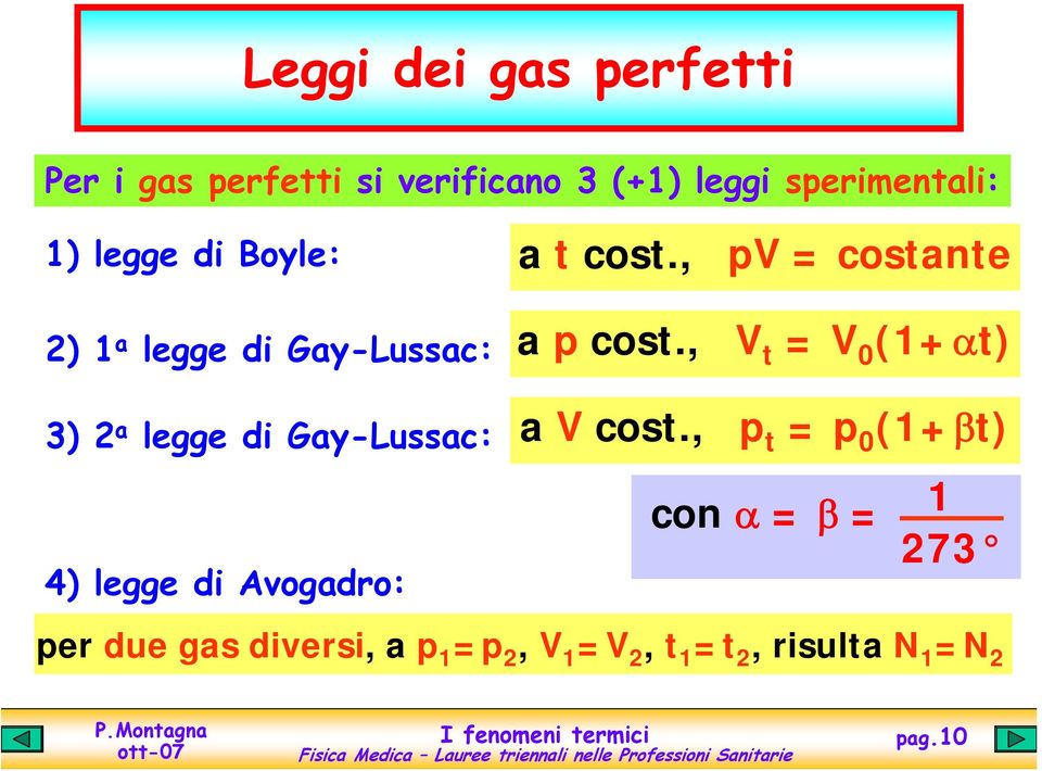 , V t = V 0 (1+αt) 3) 2 a legge di Gay-Lussac: a V cost.