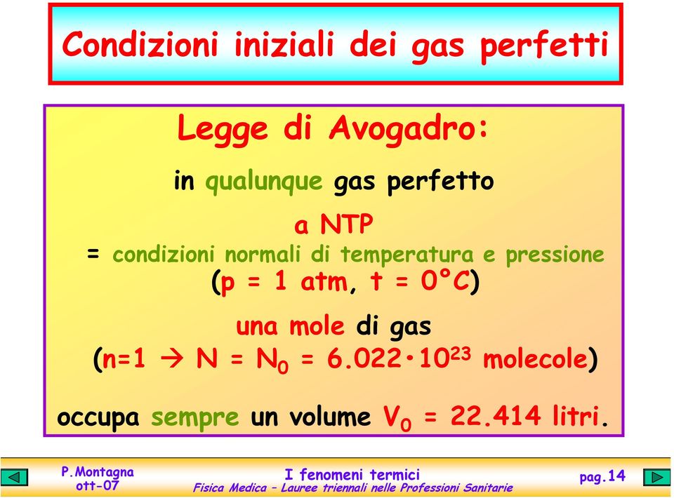 e pressione (p = 1 atm, t = 0 C) una mole di gas (n=1 N = N 0 =