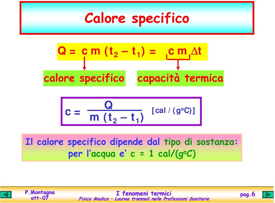 1 ) [cal /(go C)] Il calore specifico dipende dal
