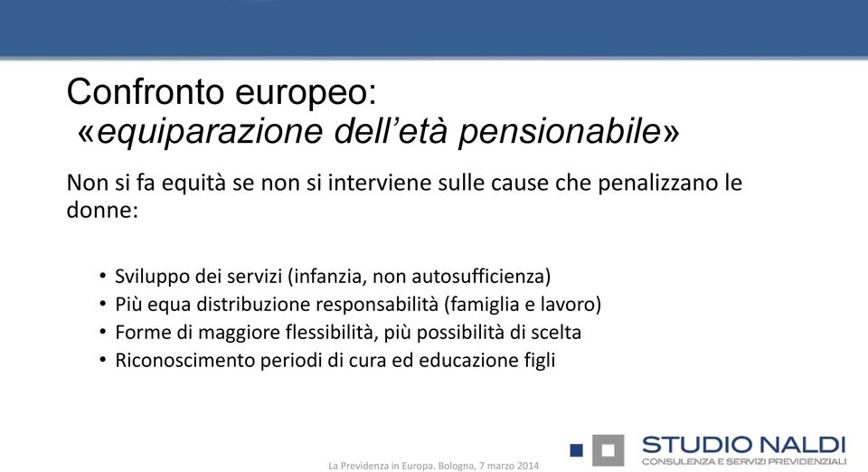 autosufficienza) Più equa distribuzione responsabilità (famiglia e lavoro) Forme di