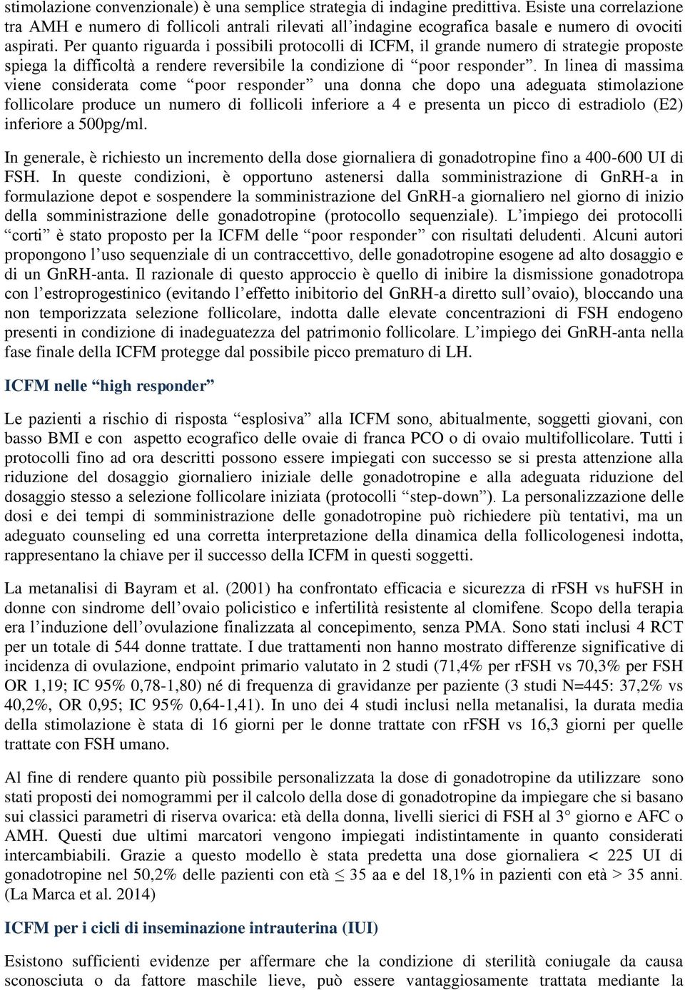 Per quanto riguarda i possibili protocolli di ICFM, il grande numero di strategie proposte spiega la difficoltà a rendere reversibile la condizione di poor responder.