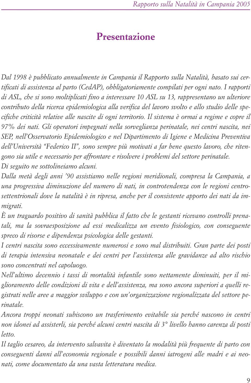 specifiche criticità relative alle nascite di ogni territorio. Il sistema è ormai a regime e copre il 97% dei nati.