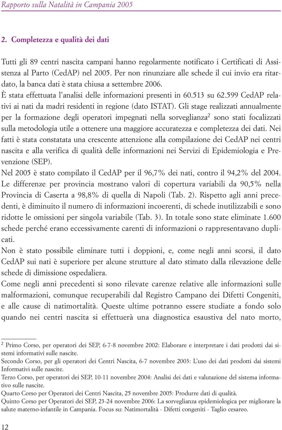 599 CedAP relativi ai nati da madri residenti in regione (dato ISTAT).