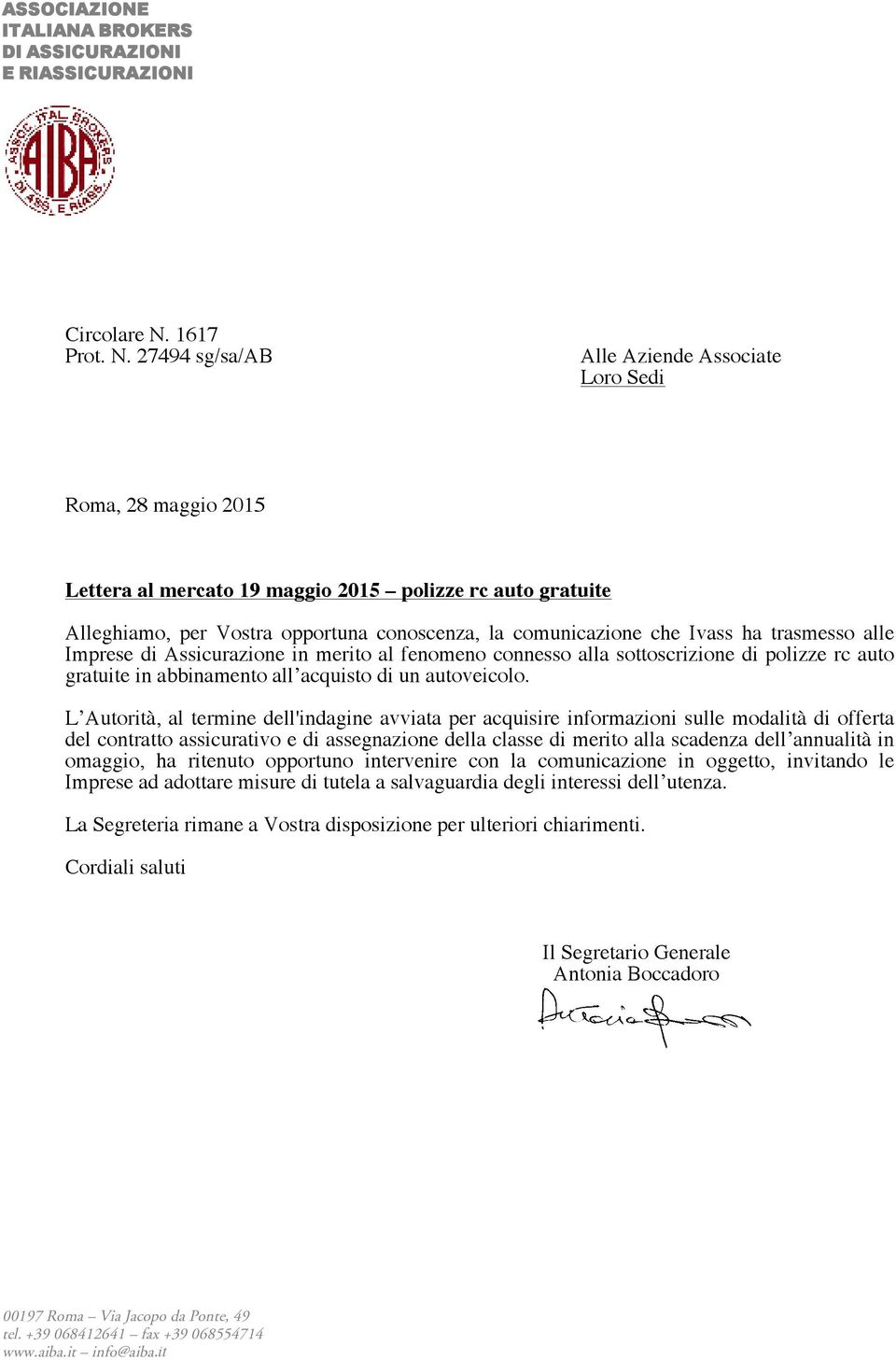 27494 sg/sa/ab Alle Aziende Associate Loro Sedi Roma, 28 maggio 2015 Lettera al mercato 19 maggio 2015 polizze rc auto gratuite Alleghiamo, per Vostra opportuna conoscenza, la comunicazione che Ivass