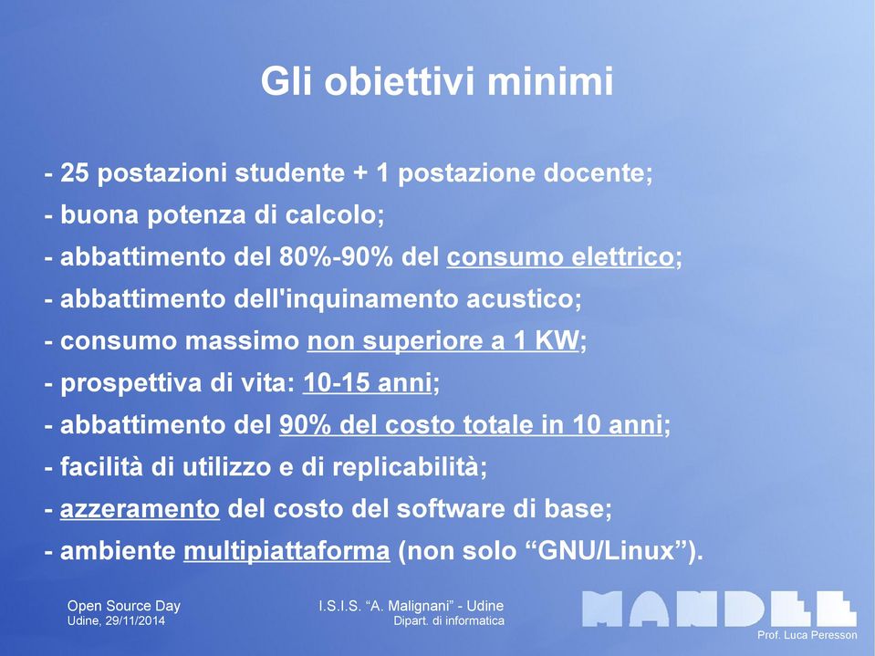 KW; - prospettiva di vita: 10-15 anni; - abbattimento del 90% del costo totale in 10 anni; - facilità di utilizzo