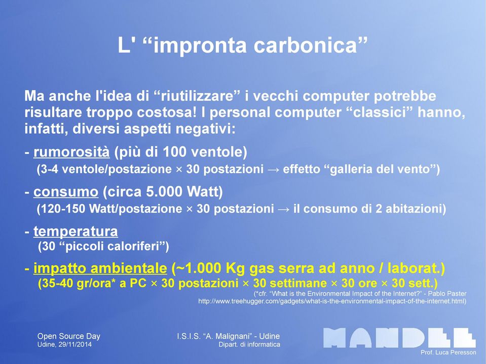 consumo (circa 5.000 Watt) (120-150 Watt/postazione 30 postazioni il consumo di 2 abitazioni) - temperatura (30 piccoli caloriferi ) - impatto ambientale (~1.