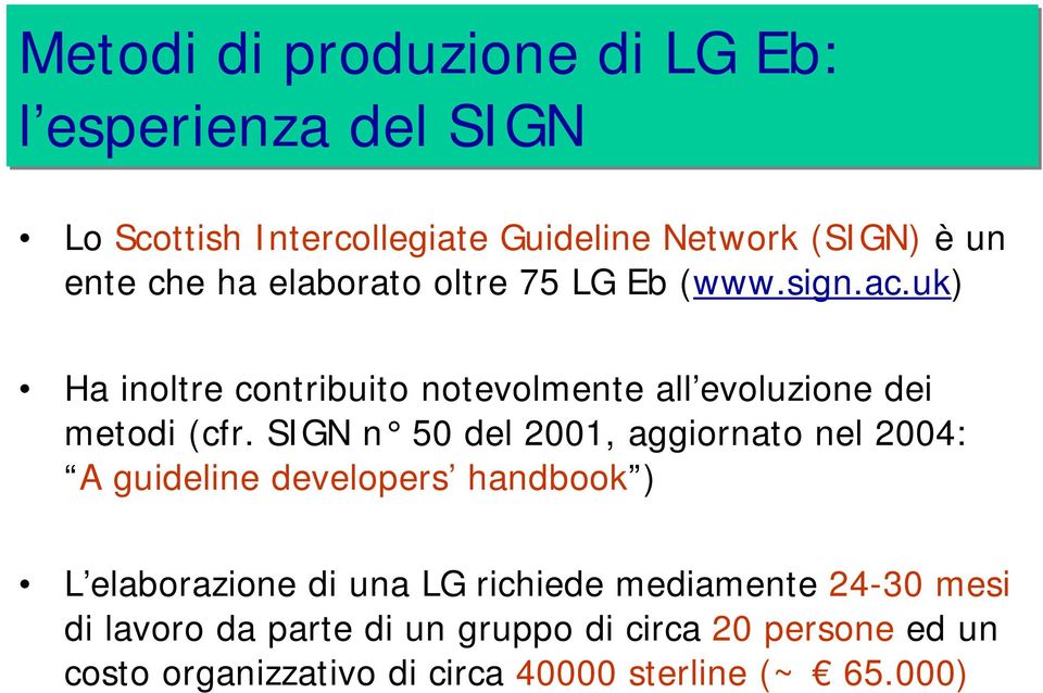 SIGN n 50 del 2001, aggiornato nel 2004: A guideline developers handbook ) L elaborazione di una LG richiede
