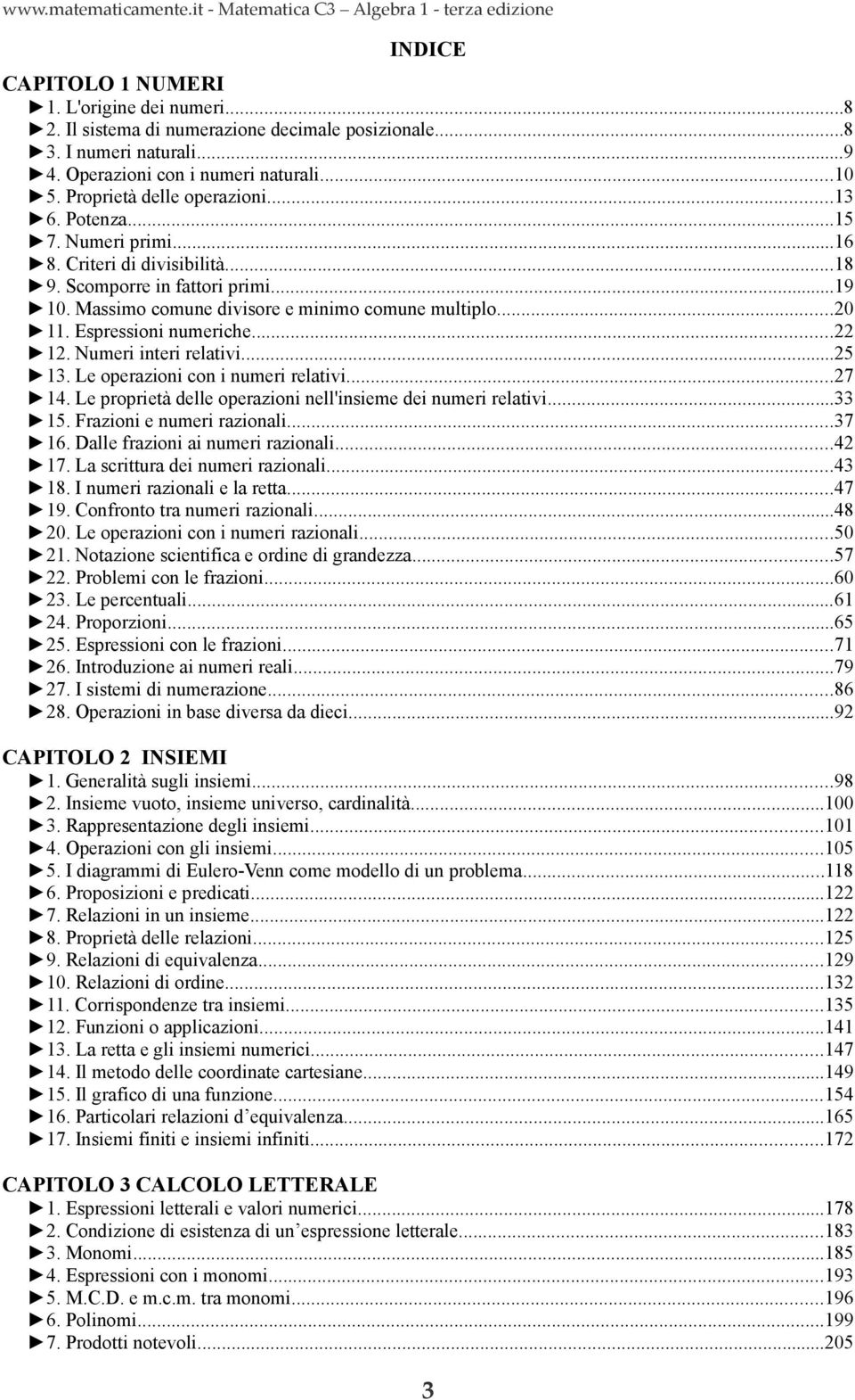 Massimo comune divisore e minimo comune multiplo...0. Espressioni numeriche.... Numeri interi relativi...5 3. Le operazioni con i numeri relativi...7 4.